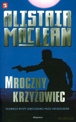 Mroczny Krzyżowiec - Alistair Maclean [KSIĄŻKA]