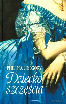 Dziecko Szczęścia (twarda) - Philippa Gregory [KSIĄŻKA]
