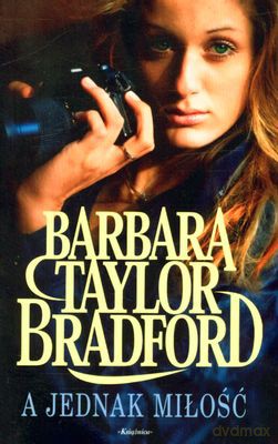 A Jednak Miłość - Barbara Taylor Bradford [KSIĄŻKA]