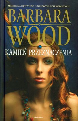 Kamień Przeznaczenia (twarda) - Barbara Wood [KSIĄŻKA]
