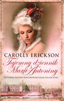 Tajemny Dziennik Marii Antoniny - Carolly Erickson [KSIĄŻKA]