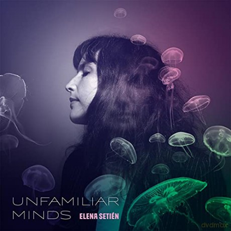 Elena Setien: Unfamiliar Minds [CD]