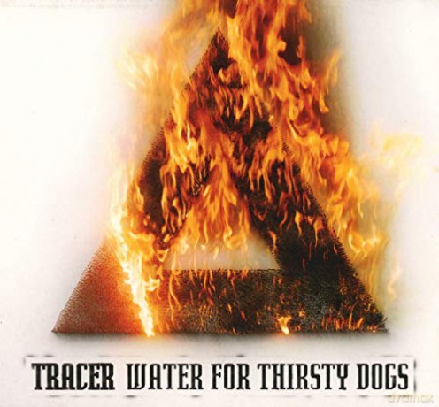 Tracer: Water For Thirsty Dogs [CD]