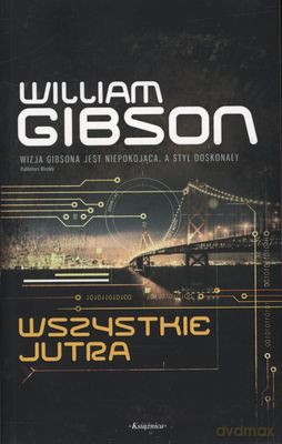 Wszystkie Jutra - William Gibson [KSIĄŻKA]