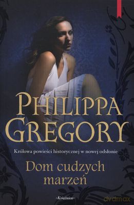 Dom Cudzych Marzeń - Philippa Gregory [KSIĄŻKA]