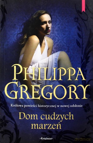 Dom Cudzych Marzeń - Philippa Gregory [KSIĄŻKA]