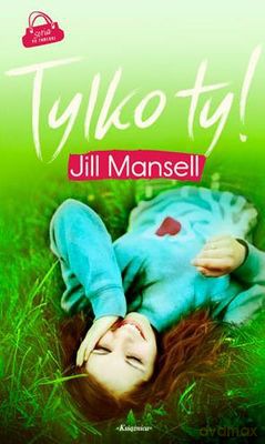 Tylko Ty! - Jill Mansell [KSIĄŻKA]