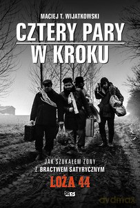 Cztery Pary w kroku. Jak szukałem żony z bractwem satyrycznym LOŻA 44 - Maciej T. Wijatkowski [KSIĄŻKA]