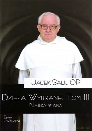 Dzieła Wybrane (Tom 3) Nasza wiara - Salij OP Jacek [KSIĄŻKA]