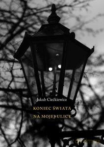 Koniec świata na mojej ulicy - Jakub Ciećkiewicz [KSIĄŻKA]