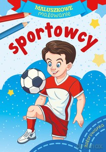 Maluszkowe malowanie. Sportowcy [KSIĄŻKA]