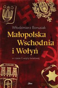 Małopolska Wschodnia i Wołyń w czasie II wojny światowej - Włodzimierz Bonusiak [KSIĄŻKA]