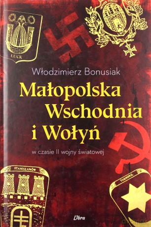 Małopolska Wschodnia i Wołyń w czasie II wojny światowej - Włodzimierz Bonusiak [KSIĄŻKA]