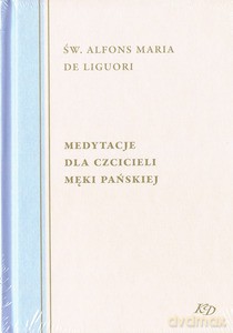 Medytacje Dla Czcicieli Męki Pańskiej - Alfons Maria de Liguori Św. [KSIĄŻKA]