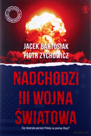 Nadchodzi III wojna światowa - Jacek Bartosiak, Piotr Zychowicz [KSIĄŻKA]