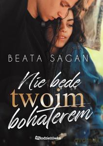 Nie będę twoim bohaterem - Beata Sagan [KSIĄŻKA]