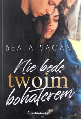Nie będę twoim bohaterem - Beata Sagan [KSIĄŻKA]