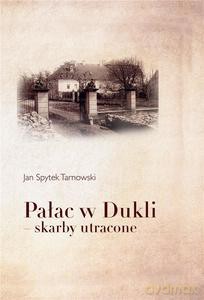 Pałac w Dukli skarby utracone - Spytek Tarnowski Jan [KSIĄŻKA]