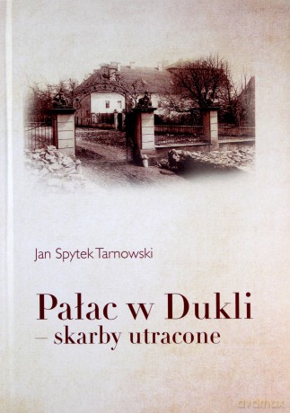 Pałac w Dukli skarby utracone - Spytek Tarnowski Jan [KSIĄŻKA]