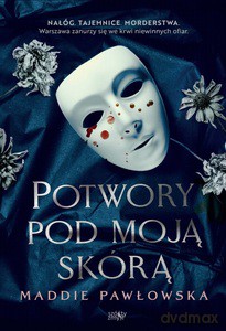 Potwory pod moją skórą - Maddie Pawłowska [KSIĄŻKA]