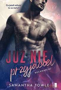 Rockmani (Tom 2) Już nie przyjaciel - Samantha Towle [KSIĄŻKA]