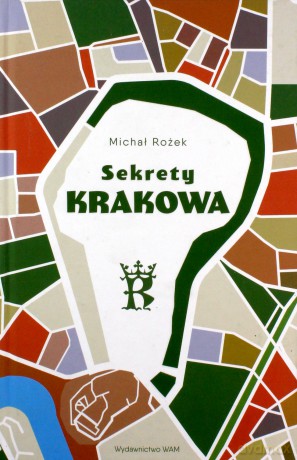 Sekrety Krakowa (wyd. 2022 - Michał Rożek [KSIĄŻKA]