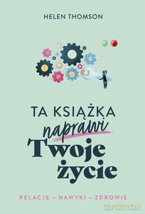 Ta książka naprawi Twoje życie - Helen Thomson [KSIĄŻKA]