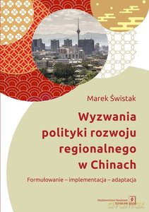 Wyzwania polityki rozwoju regionalnego w Chinach - Marek Świstak [KSIĄŻKA]
