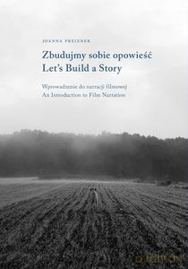 Zbudujmy sobie opowieść. Wprowadzenie do narracji filmowej | Let's Build a Story. Introduction to Film Narration - Joanna Preizner [KSIĄŻKA]