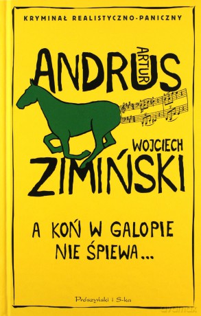 A koń w galopie nie śpiewa - Artur Andrus, Wojciech Zimiński [KSIĄŻKA]