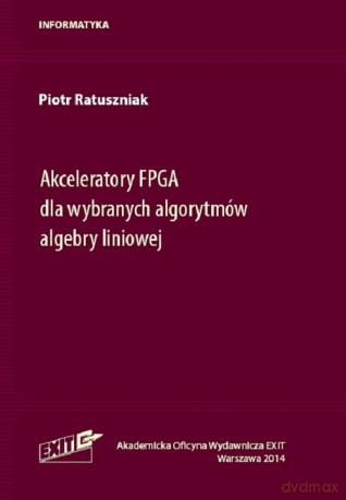 Akceleratory FPGA dla wybranych algorytmów algebry liniowej - Piotr Ratuszniak [KSIĄŻKA]