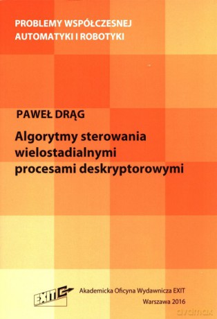 Algorytmy sterowania wielostadialnymi procesami deskryptorowymi - Paweł Drąg [KSIĄŻKA]