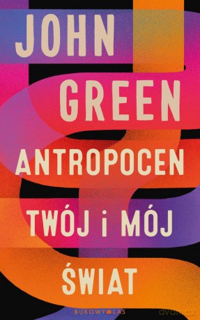 Antropocen Twój i mój świat - John Green [KSIĄŻKA]