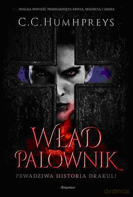 Wład Palownik Prawdziwa Historia Drakuli - C.C. Humhpreys [KSIĄŻKA]