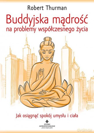Buddyjska mądrość na problemy współczesnego życia - Robert Thurman [KSIĄŻKA]