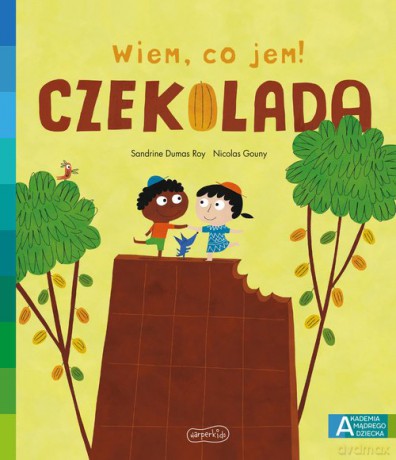Czekolada Akademia mądrego dziecka Wiem, co jem! - Sandrine Dumas-Roy [KSIĄŻKA]