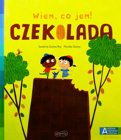 Czekolada Akademia mądrego dziecka Wiem, co jem! - Sandrine Dumas-Roy [KSIĄŻKA]
