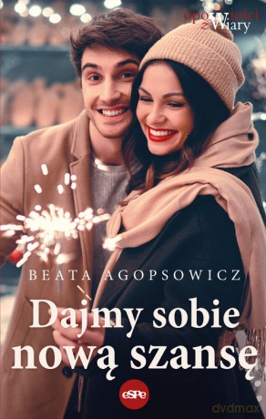 Dajmy sobie nową szansę - Beata Agopsowicz [KSIĄŻKA]