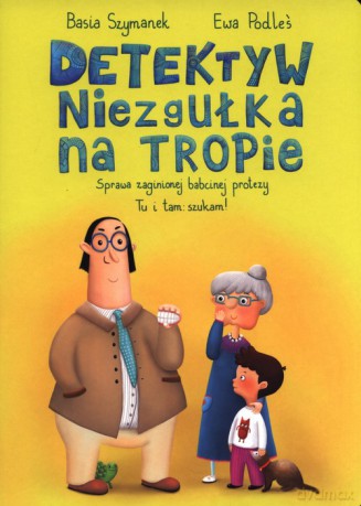 Detektyw Niezgułka na tropie. Sprawa zaginionej babcinej protezy - Basia Szymanek [KSIĄŻKA]