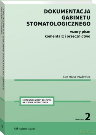 Dokumentacja gabinetu stomatologicznego Wzory pism komentarz i orzecznictwo - Ewa Mazur-Pawłowska [KSIĄŻKA]