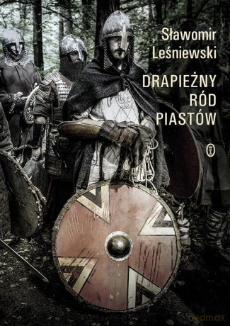 Drapieżny ród Piastów - Sławomir Leśniewski [KSIĄŻKA]