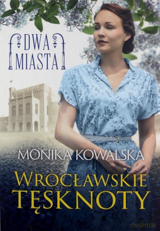 Dwa miasta Wrocławskie tęsknoty - Monika Kowalska [KSIĄŻKA]