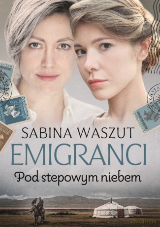 Emigranci. Pod stepowym niebem - Sabina Waszut [KSIĄŻKA]