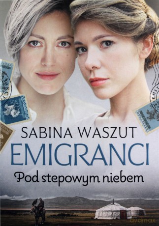 Emigranci. Pod stepowym niebem - Sabina Waszut [KSIĄŻKA]