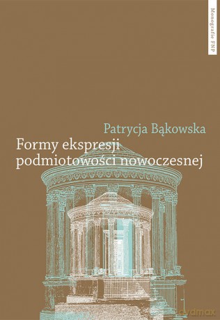 Formy ekspresji podmiotowości nowoczesnej - Patrycja Bąkowska [KSIĄŻKA]