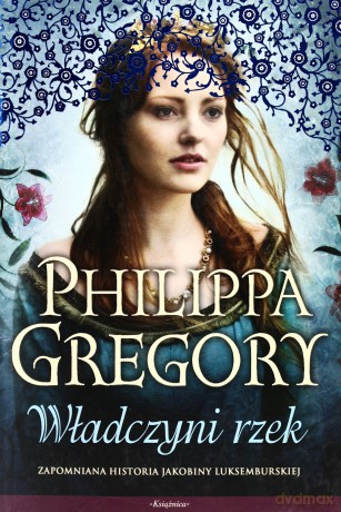 Władczyni Rzek - Philippa Gregory [KSIĄŻKA]