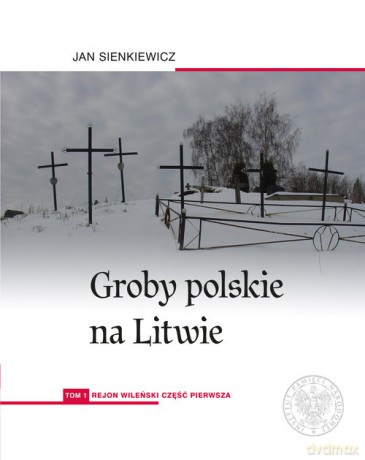 Groby polskie na Litwie (Tom 1) - Jan Sienkiewicz [KSIĄŻKA]
