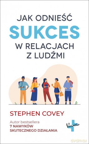 Jak odnieść sukces w relacjach z ludźmi - Covey Stephen [KSIĄŻKA]