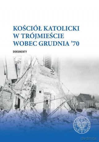 Kościół katolicki w Trójmieście wobec Grudnia '70 [KSIĄŻKA]