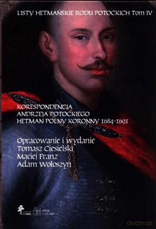 Listy hetmańskie rodu Potockich (Tom 4) - Maciej Franz, Tomasz Ciesielski [KSIĄŻKA]
